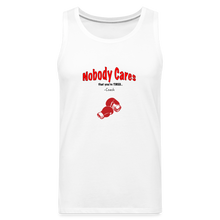 Load image into Gallery viewer, Nobody Cares That You're Tired™ - Men’s Premium Tank - white