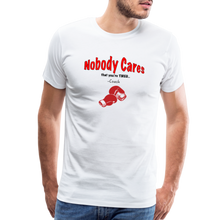 Load image into Gallery viewer, Nobody Cares That You're Tired™ - Men's Premium T-Shirt - white