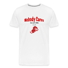 Load image into Gallery viewer, Nobody Cares That You're Tired™ - Men's Premium T-Shirt - white