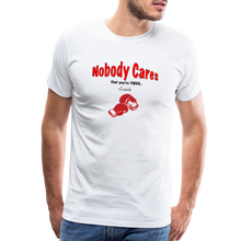 Load image into Gallery viewer, Nobody Cares That You&#39;re Tired™ - Men&#39;s Premium T-Shirt - white
