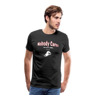 Nobody Cares That You're Tired™ - Men's Premium T-Shirt - black