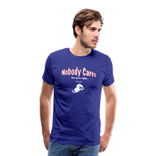Load image into Gallery viewer, Nobody Cares That You&#39;re Tired™ - Men&#39;s Premium T-Shirt - royal blue
